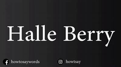 The Definitive Guide to Pronouncing Halle Berry's Name Correctly